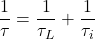 \[\frac{1}{\tau}=\frac{1}{\tau_L}+\frac{1}{\tau_i}\]