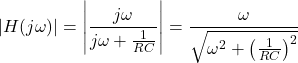 \[|H(j\omega)|=\left|\frac{j\omega}{j\omega+\frac{1}{RC}}\right|=\frac{\omega}{\sqrt{\omega^2+\left(\frac{1}{RC}\right)^2}}\]