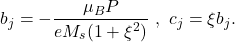 \begin{equation*}b_j = -\frac{\mu_B P}{eM_s(1+\xi^2)}\ ,\ c_j = \xi b_j .\end{equation*}