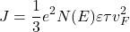 \[J=\frac{1}{3}e^2N(E)\varepsilon\tau v_F^2\]