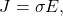 \begin{equation*}J=\sigma E,\end{equation*}