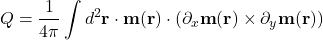 \[Q = \frac{1}{4\pi}\int d^2\textbf{r}\cdot \textbf{m}(\textbf{r})\cdot (\partial_x \textbf{m}(\textbf{r})\times\partial_y \textbf{m}(\textbf{r}))\]