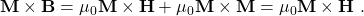 \textbf{M}\times\textbf{B} = \mu_0\textbf{M}\times\textbf{H} + \mu_0\textbf{M}\times\textbf{M} = \mu_0\textbf{M}\times\textbf{H}\ .