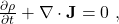 \frac{\partial\rho}{\partial t}+\nabla\cdot\textbf{J} = 0\ ,