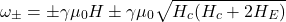 \[\omega_{\pm}=\pm\gamma\mu_0H\pm\gamma\mu_0\sqrt{H_c(H_c+2H_E)}\]