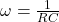 \omega = \frac{1}{RC}