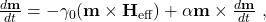 \frac{d\textbf{m}}{dt} = -\gamma_0(\textbf{m}\times\textbf{H}_\textrm{eff}) + \alpha\textbf{m}\times\frac{d\textbf{m}}{dt}\ ,