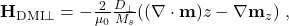 \textbf{H}_{\textrm{DMI}\bot} = -\frac{2}{\mu_0}\frac{D_{\bot}}{M_s}((\nabla\cdot\textbf{m})z - \nabla \textbf{m}_z)\ ,