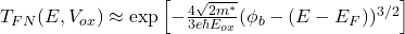 T_{FN}(E,V_{ox})\approx\textrm{exp}\left[-\frac{4\sqrt{2m^*}}{3e\hbar E_{ox}}(\phi_b-(E-E_F))^{3/2}\right]