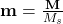 \textbf{m} = \frac{\textbf{M}}{M_s}