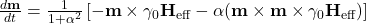 \frac{d\textbf{m}}{dt} = \frac{1}{1+\alpha^2}\left[-\textbf{m}\times\gamma_0\textbf{H}_\textrm{eff}- \alpha (\textbf{m}\times\textbf{m}\times\gamma_0\textbf{H}_\textrm{eff}) \right]