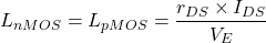 \begin{equation*}L_{nMOS} = L_{pMOS} = \frac{r_{DS}\times I_{DS}}{V_E}\end{equation*}