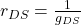 r_{DS} = \frac{1}{g_{DS}}