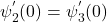 \psi_2^{'}(0) = \psi_3^{'}(0)