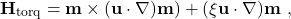 \begin{equation*}\textbf{H}_\textrm{torq} = \textbf{m}\times \left(\textbf{u}\cdot\nabla)\textbf{m}\right) + (\xi\textbf{u}\cdot\nabla)\textbf{m}\ ,\end{equation*}