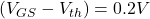 (V_{GS} - V_{th}) = 0.2 V