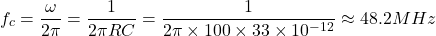 \[f_c = \frac{\omega}{2\pi}=\frac{1}{2\pi RC} = \frac{1}{2\pi\times 100\times 33\times 10^{-12}} \approx 48.2 MHz\]