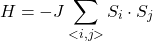 \[H = -J\sum_{<i,j>}S_i \cdot S_j\]