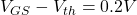 V_{GS}-V_{th} =0.2 V