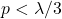 p < \lambda/3