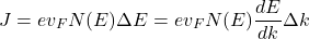 \[J=ev_FN(E)\Delta E = ev_FN(E)\frac{dE}{dk}\Delta k\]