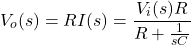 \[V_o(s) =RI(s)=\frac{V_i(s)R}{R+\frac{1}{sC}}\]