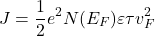 \[J=\frac{1}{2}e^2N(E_F)\varepsilon\tau v_F^2\]