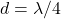 d = \lambda/4