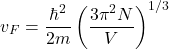 \[v_F=\frac{\hbar^2}{2m}\left(\frac{3\pi^2N}{V}\right)^{1/3}\]