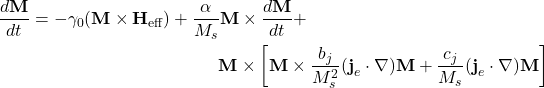 \begin{multline*}\frac{d\textbf{M}}{dt} = -\gamma_0(\textbf{M}\times\textbf{H}_\textrm{eff}) + \frac{\alpha}{M_s}\textbf{M}\times\frac{d\textbf{M}}{dt} + \\ \textbf{M}\times\left[\textbf{M}\times\frac{b_j}{M_s^2}(\textbf{j}_e\cdot\nabla)\textbf{M}+ \frac{c_j}{M_s}(\textbf{j}_e\cdot\nabla)\textbf{M}\right]\end{multline*}